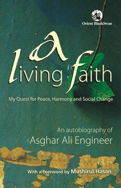 Orient A Living Faith: My Quest for Peace, Harmony and Social Change - An Autobiography of Asghar Ali Engineer